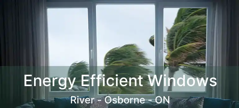  Energy Efficient Windows River - Osborne - ON