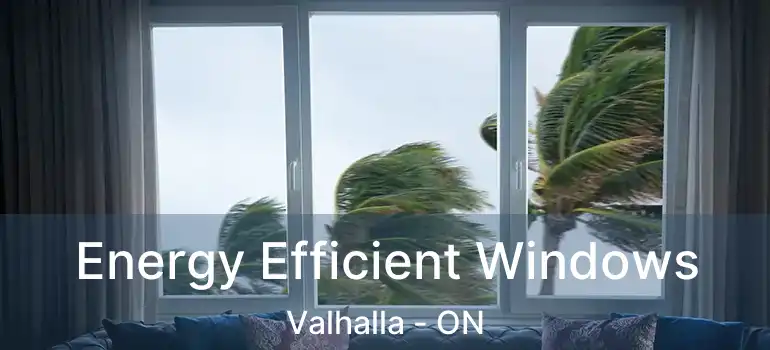  Energy Efficient Windows Valhalla - ON