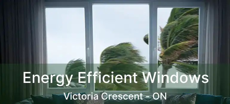  Energy Efficient Windows Victoria Crescent - ON