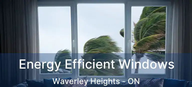  Energy Efficient Windows Waverley Heights - ON