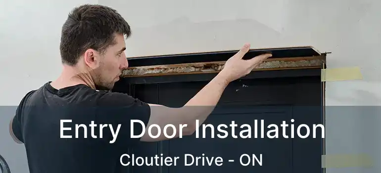  Entry Door Installation Cloutier Drive - ON