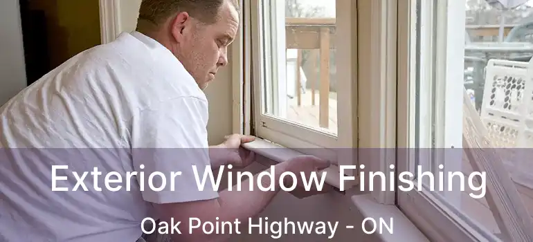  Exterior Window Finishing Oak Point Highway - ON
