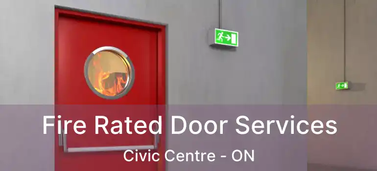  Fire Rated Door Services Civic Centre - ON