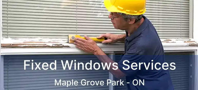 Fixed Windows Services Maple Grove Park - ON