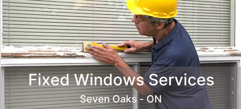  Fixed Windows Services Seven Oaks - ON