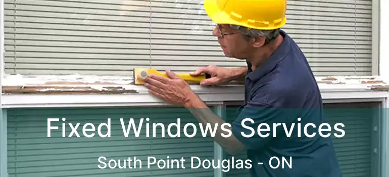  Fixed Windows Services South Point Douglas - ON