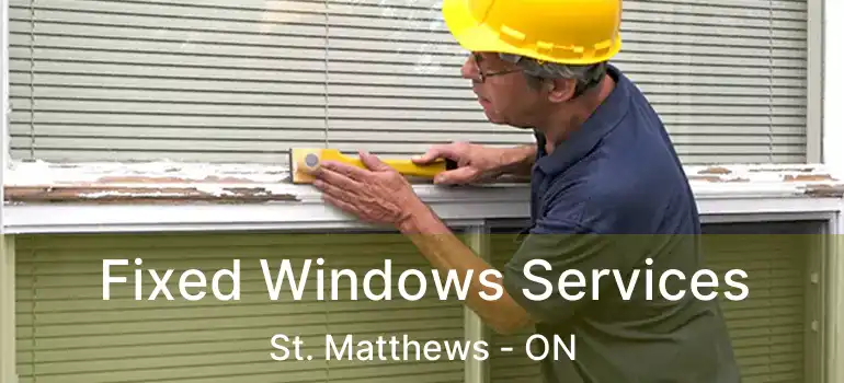  Fixed Windows Services St. Matthews - ON