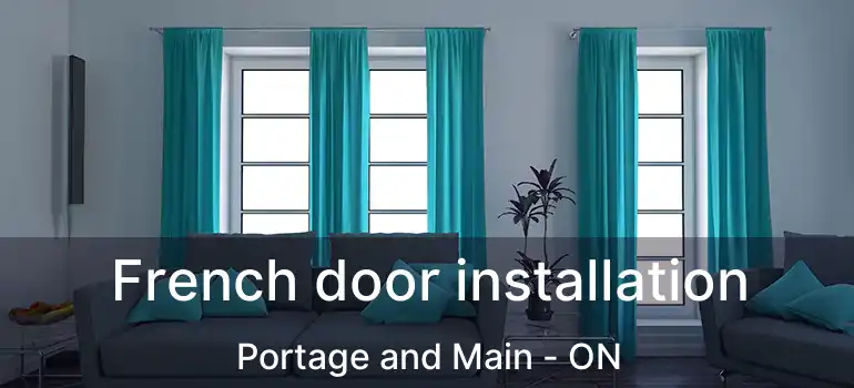  French door installation Portage and Main - ON