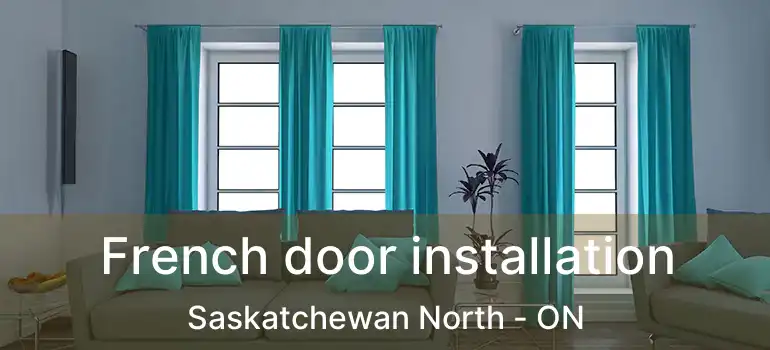  French door installation Saskatchewan North - ON