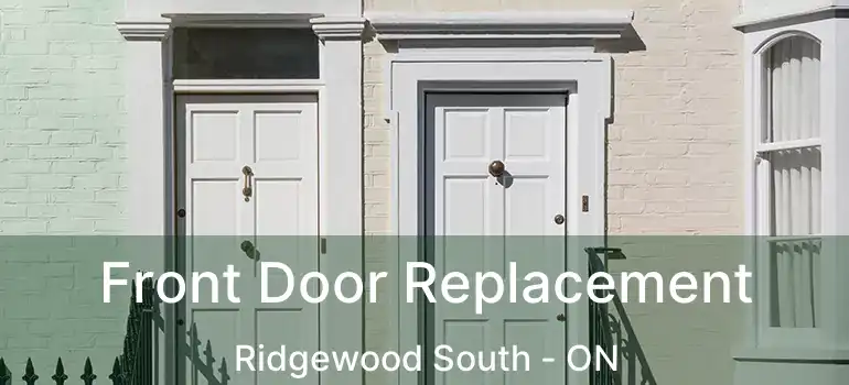  Front Door Replacement Ridgewood South - ON