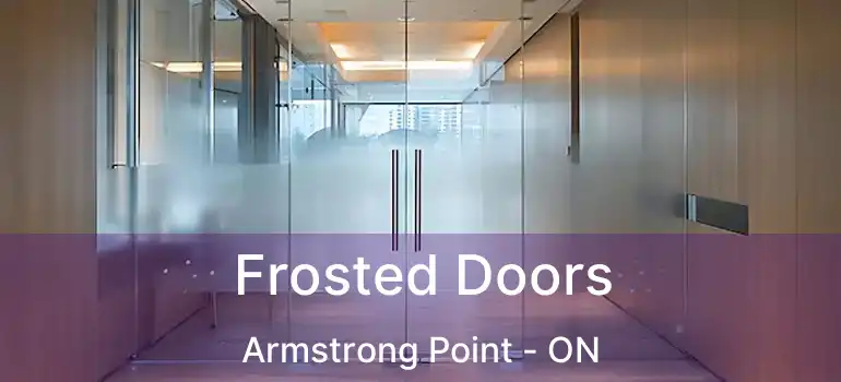  Frosted Doors Armstrong Point - ON