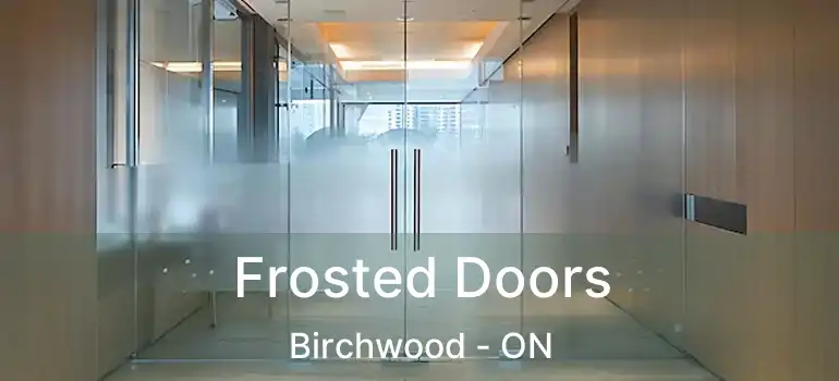  Frosted Doors Birchwood - ON