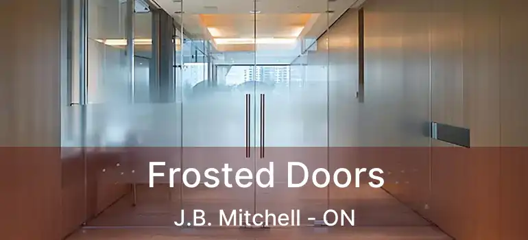  Frosted Doors J.B. Mitchell - ON