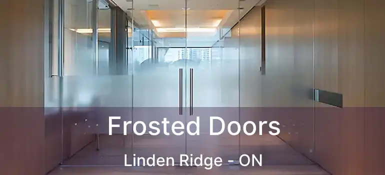  Frosted Doors Linden Ridge - ON
