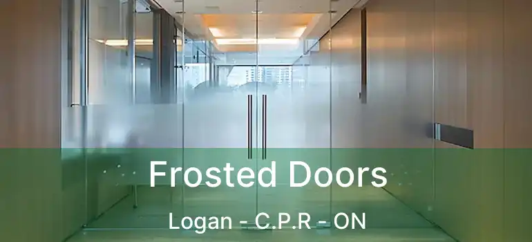  Frosted Doors Logan - C.P.R - ON