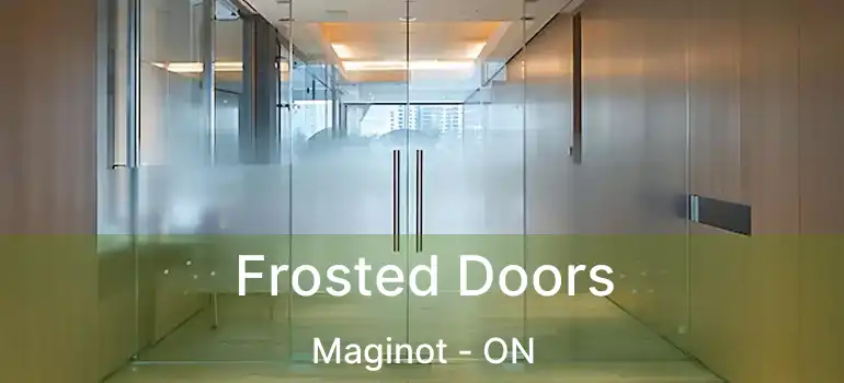  Frosted Doors Maginot - ON