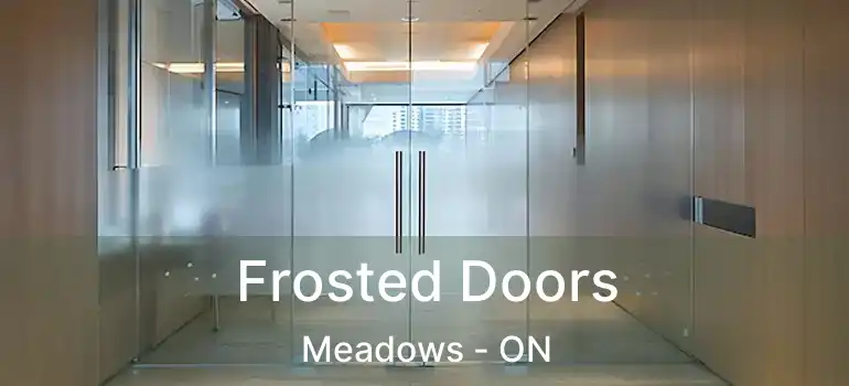  Frosted Doors Meadows - ON