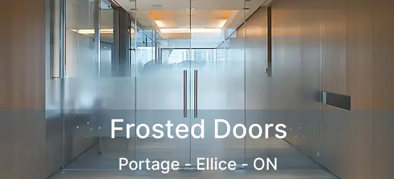  Frosted Doors Portage - Ellice - ON