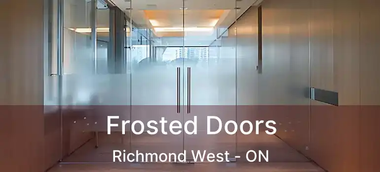  Frosted Doors Richmond West - ON