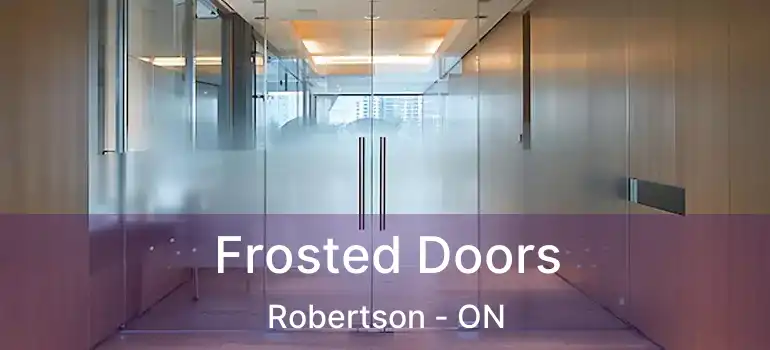  Frosted Doors Robertson - ON