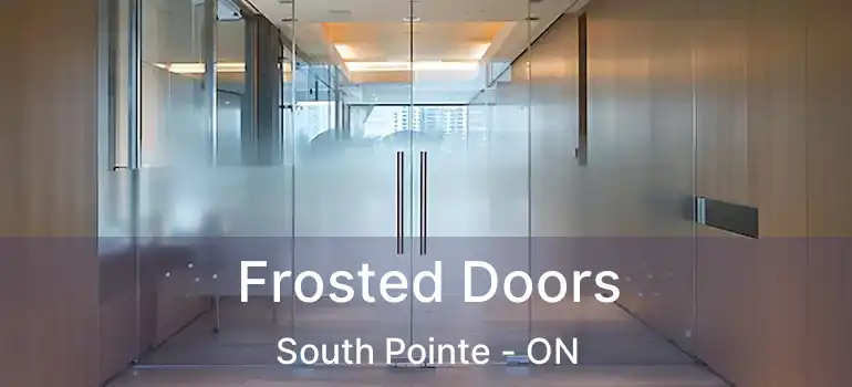  Frosted Doors South Pointe - ON