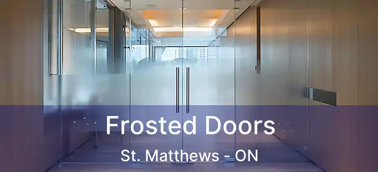  Frosted Doors St. Matthews - ON