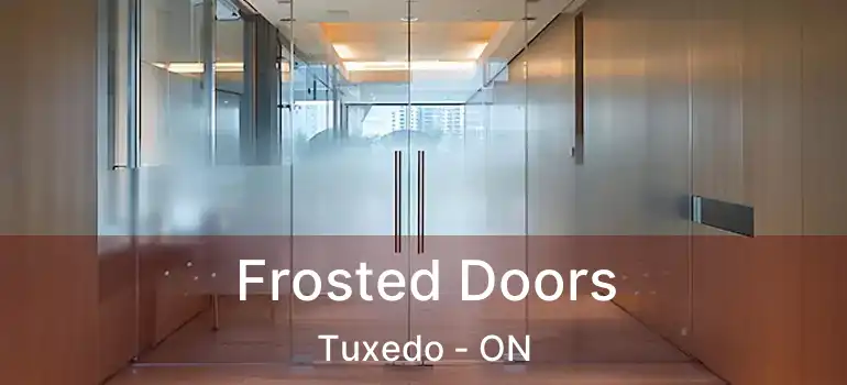  Frosted Doors Tuxedo - ON