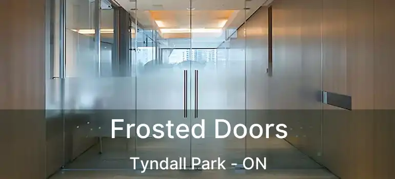  Frosted Doors Tyndall Park - ON