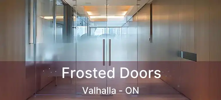  Frosted Doors Valhalla - ON