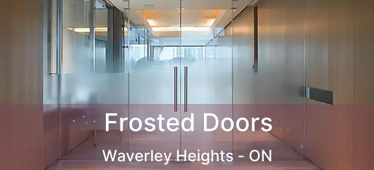  Frosted Doors Waverley Heights - ON