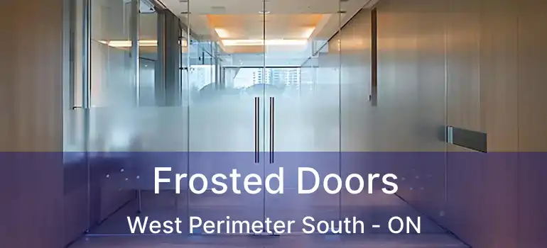  Frosted Doors West Perimeter South - ON