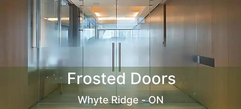  Frosted Doors Whyte Ridge - ON