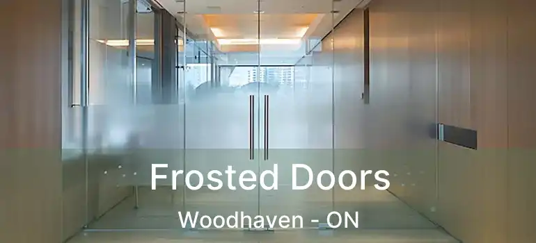  Frosted Doors Woodhaven - ON