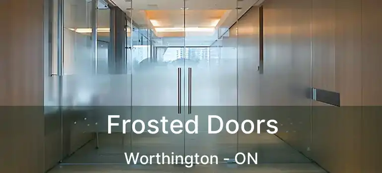  Frosted Doors Worthington - ON