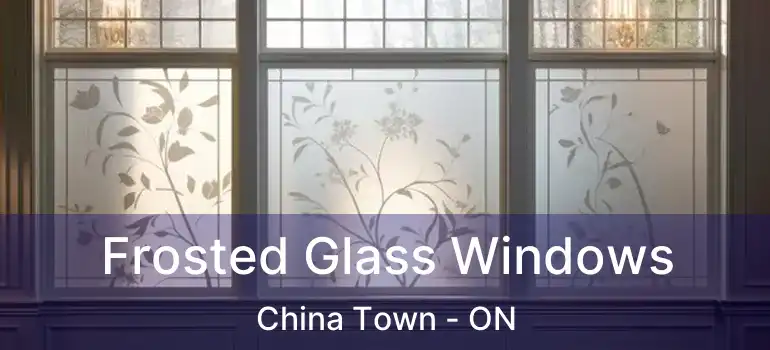  Frosted Glass Windows China Town - ON