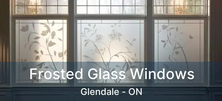  Frosted Glass Windows Glendale - ON