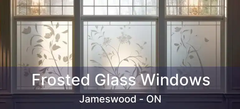  Frosted Glass Windows Jameswood - ON
