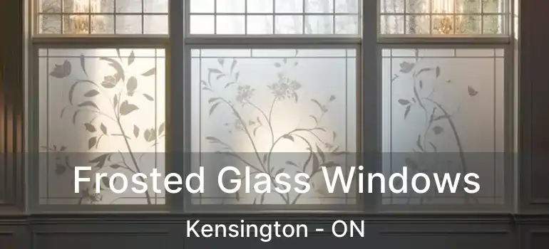  Frosted Glass Windows Kensington - ON
