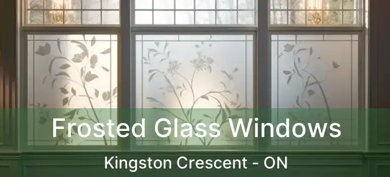  Frosted Glass Windows Kingston Crescent - ON