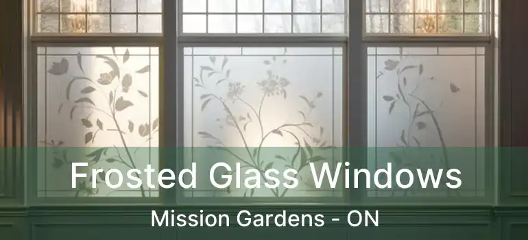  Frosted Glass Windows Mission Gardens - ON