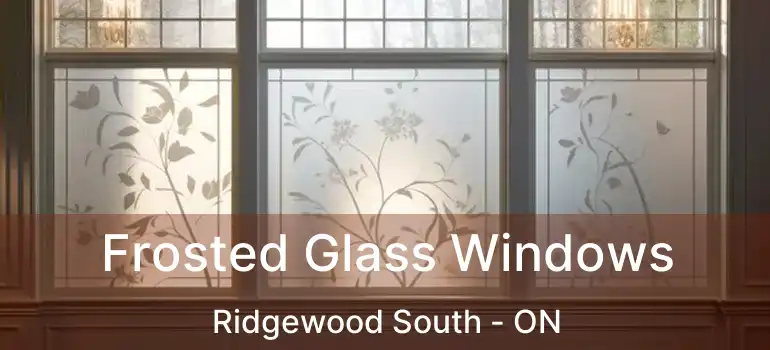  Frosted Glass Windows Ridgewood South - ON