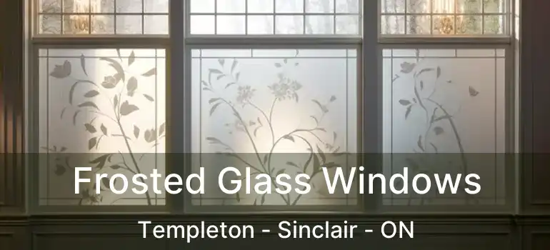  Frosted Glass Windows Templeton - Sinclair - ON