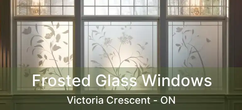  Frosted Glass Windows Victoria Crescent - ON