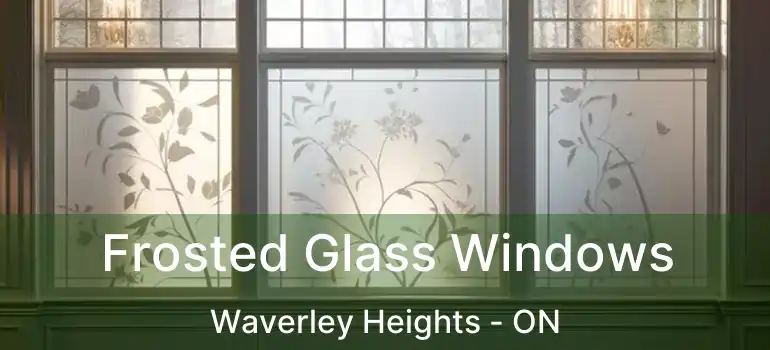  Frosted Glass Windows Waverley Heights - ON