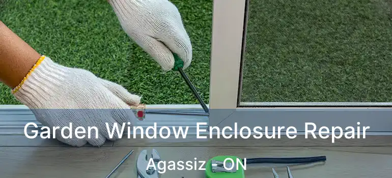  Garden Window Enclosure Repair Agassiz - ON