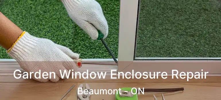  Garden Window Enclosure Repair Beaumont - ON