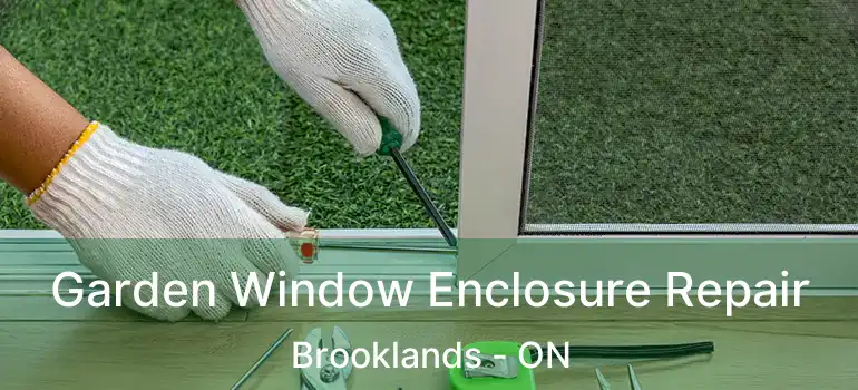  Garden Window Enclosure Repair Brooklands - ON
