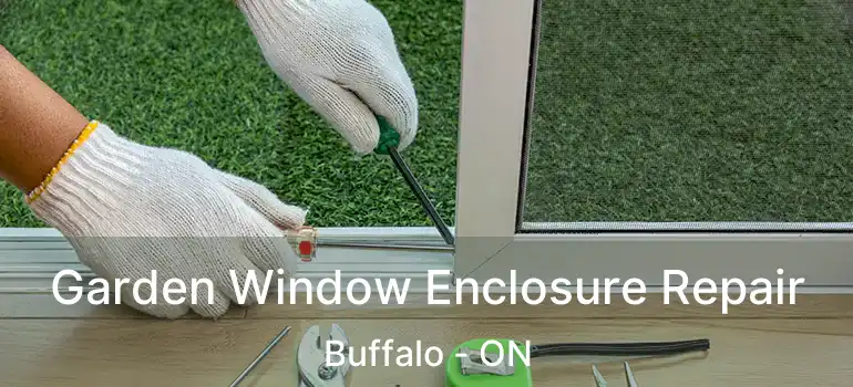 Garden Window Enclosure Repair Buffalo - ON