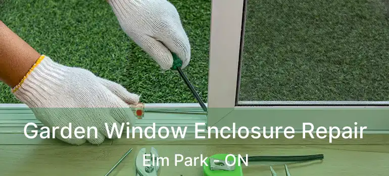  Garden Window Enclosure Repair Elm Park - ON