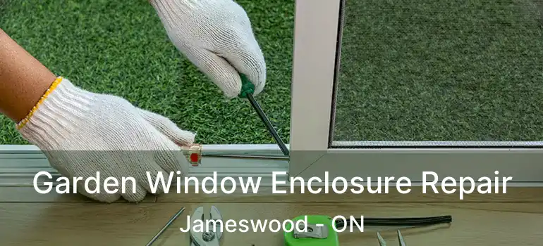  Garden Window Enclosure Repair Jameswood - ON